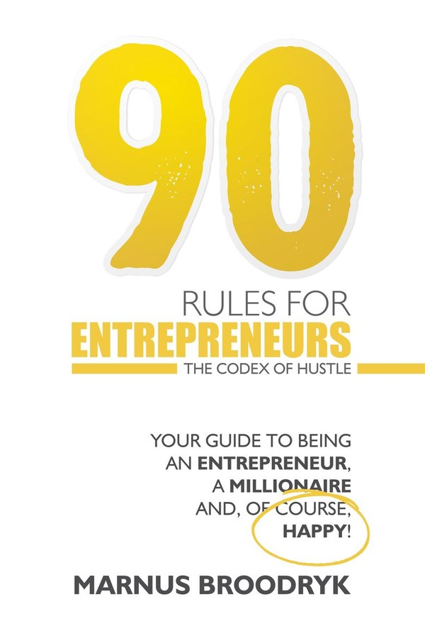 90 Rules for Entrepreneurs by Marnus Broodryk